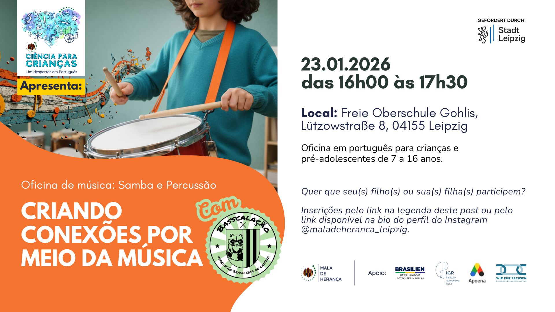 A partir do samba e de seus instrumentos, as crianças poderão se expressar musicalmente, desenvolver o senso de ritmo, a concentração e o trabalho em equipe. Esta oficina acontece em parceria com a associação e escola de samba de Leipzig, Basscalação, fortalecendo o intercâmbio cultural por meio da música. Agradecemos especialmente à Marian, que abraçou essa ideia desde o início e conduzirá a oficina.